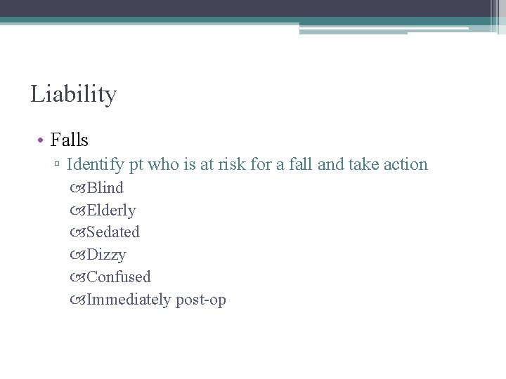 Liability • Falls ▫ Identify pt who is at risk for a fall and