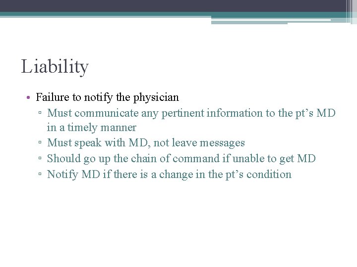 Liability • Failure to notify the physician ▫ Must communicate any pertinent information to