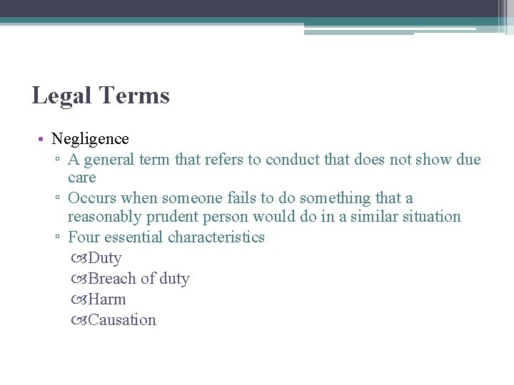 Legal Terms • Negligence ▫ A general term that refers to conduct that does