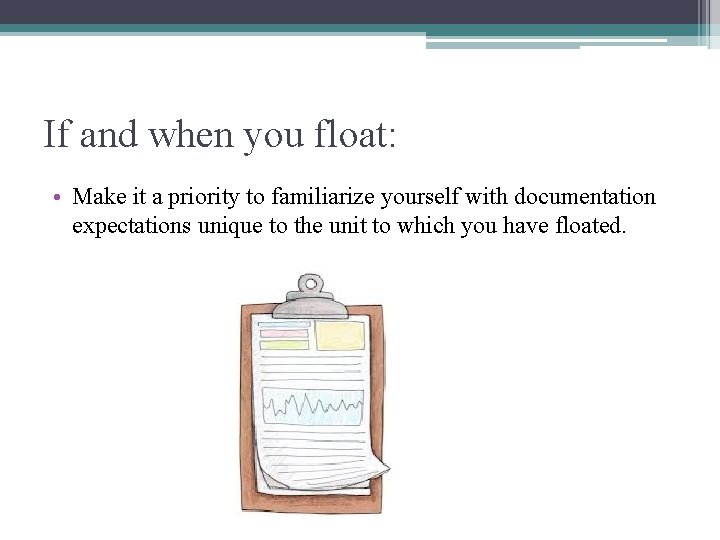 If and when you float: • Make it a priority to familiarize yourself with