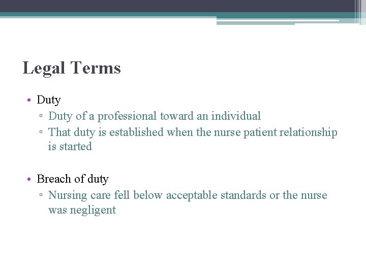 Legal Terms • Duty ▫ Duty of a professional toward an individual ▫ That