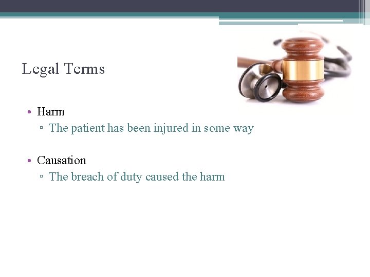 Legal Terms • Harm ▫ The patient has been injured in some way •