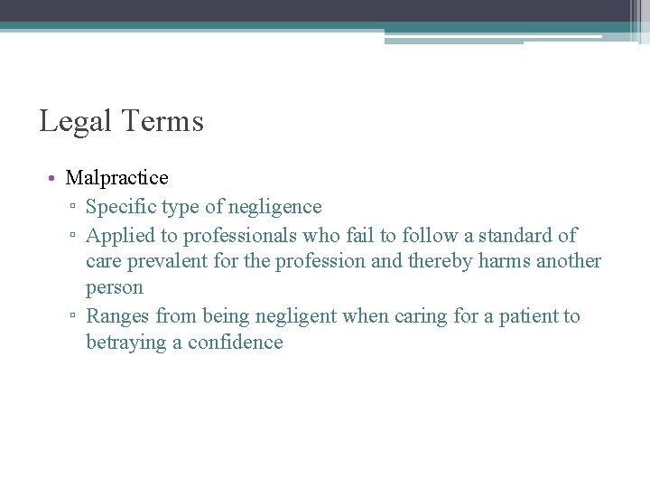 Legal Terms • Malpractice ▫ Specific type of negligence ▫ Applied to professionals who