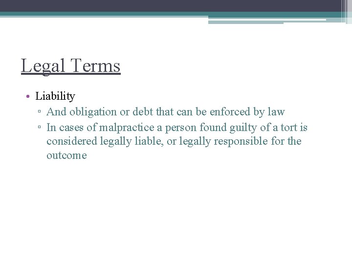 Legal Terms • Liability ▫ And obligation or debt that can be enforced by