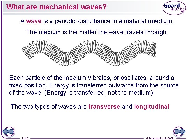 What are mechanical waves? A wave is a periodic disturbance in a material (medium.