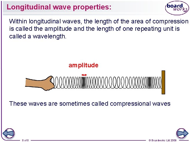 Longitudinal wave properties: Within longitudinal waves, the length of the area of compression is