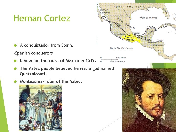 Hernan Cortez A conquistador from Spain. -Spanish conquerors landed on the coast of Mexico