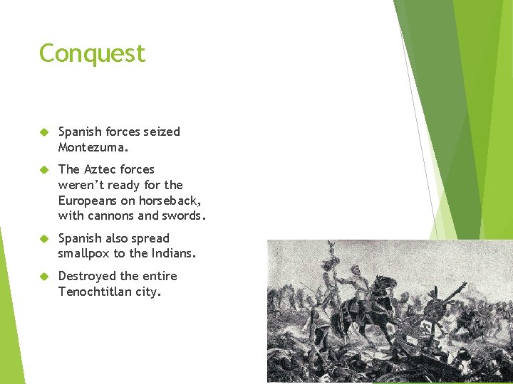 Conquest Spanish forces seized Montezuma. The Aztec forces weren’t ready for the Europeans on