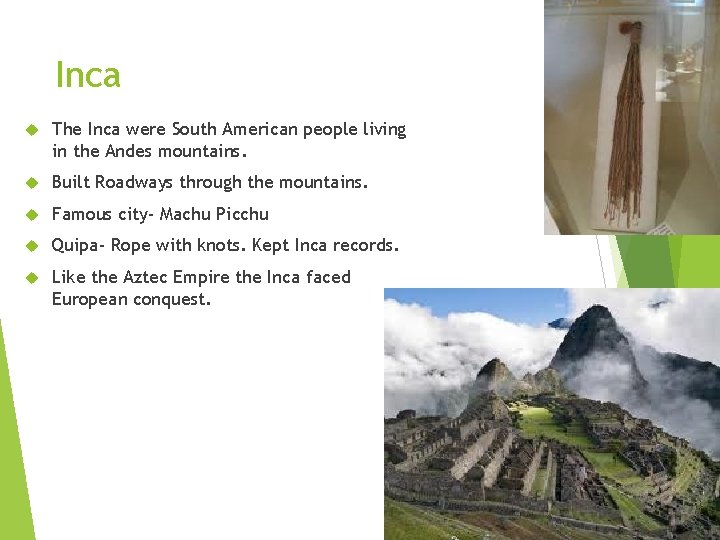 Inca The Inca were South American people living in the Andes mountains. Built Roadways