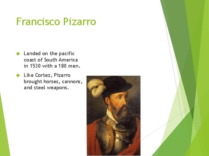 Francisco Pizarro Landed on the pacific coast of South America in 1530 with a