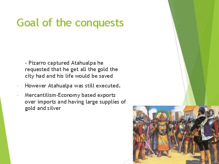 Goal of the conquests - Pizarro captured Atahualpa he requested that he get all