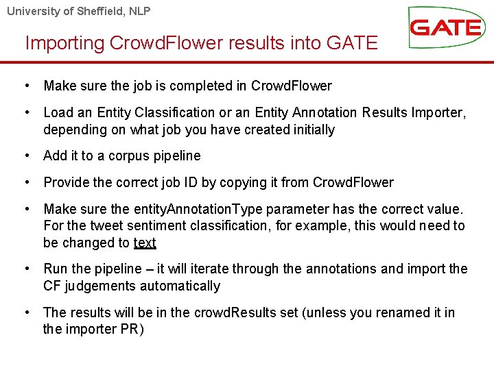 University of Sheffield, NLP Importing Crowd. Flower results into GATE • Make sure the