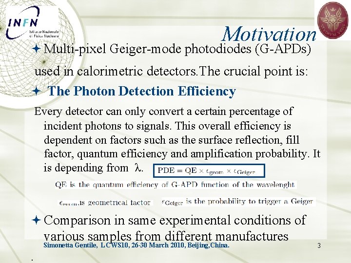 Motivation Multi-pixel Geiger-mode photodiodes (G-APDs) used in calorimetric detectors. The crucial point is: The