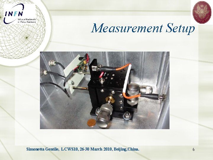 Measurement Setup Simonetta Gentile, LCWS 10, 26 -30 March 2010, Beijing, China. 6 