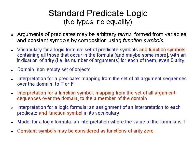 Standard Predicate Logic (No types, no equality) Arguments of predicates may be arbitrary terms,