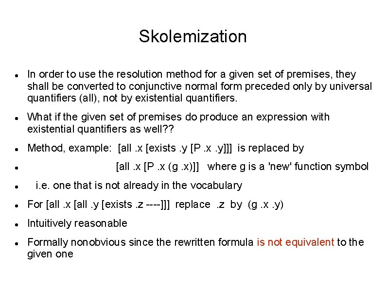 Skolemization In order to use the resolution method for a given set of premises,
