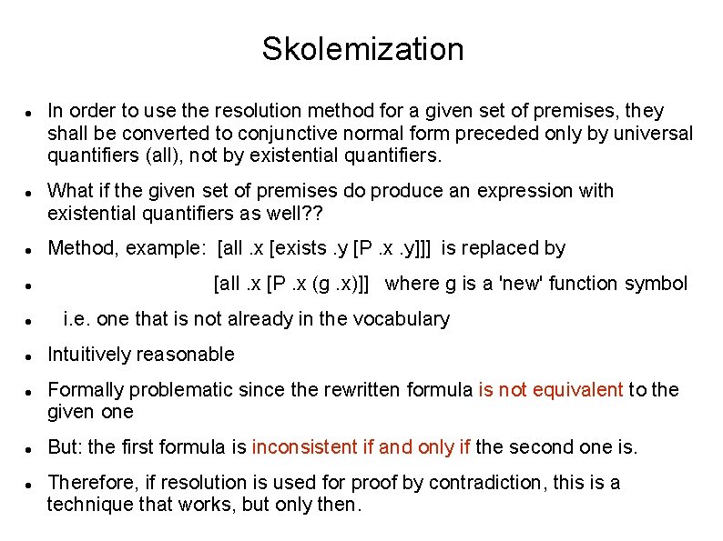 Skolemization In order to use the resolution method for a given set of premises,
