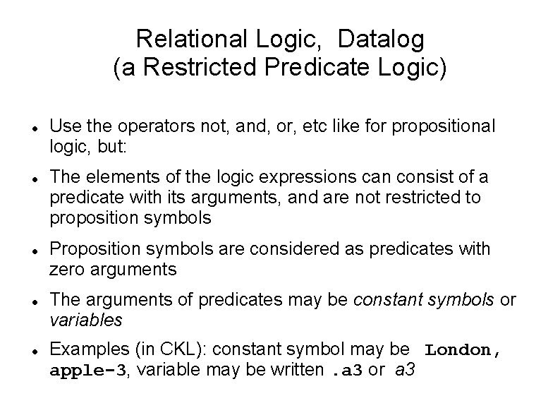 Relational Logic, Datalog (a Restricted Predicate Logic) Use the operators not, and, or, etc