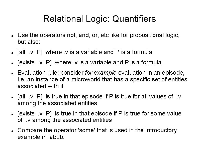 Relational Logic: Quantifiers Use the operators not, and, or, etc like for propositional logic,
