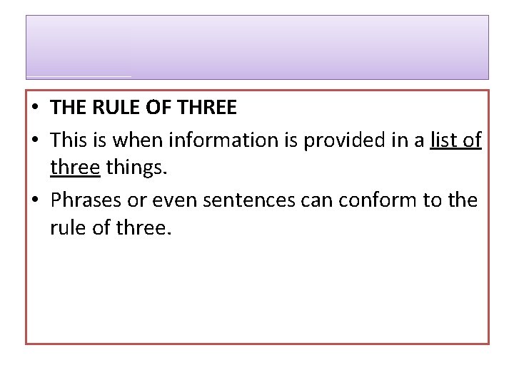  • THE RULE OF THREE • This is when information is provided in