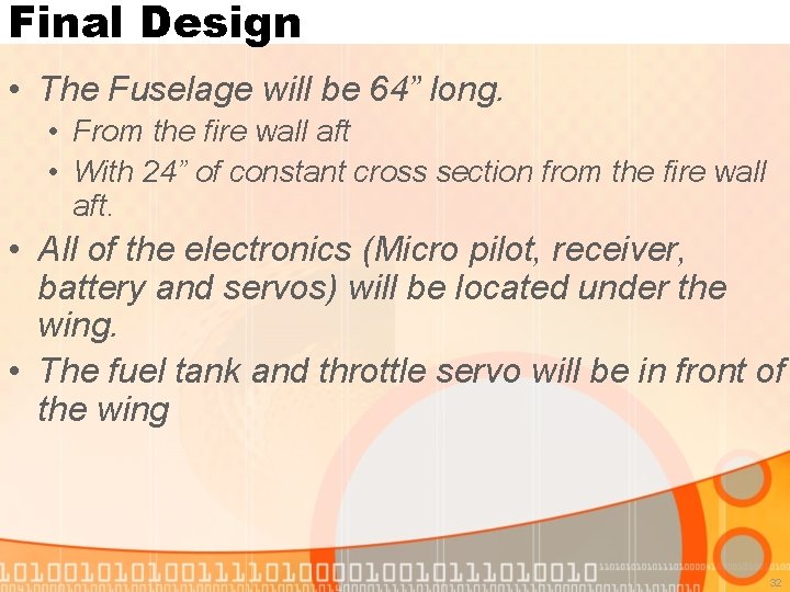 Final Design • The Fuselage will be 64” long. • From the fire wall