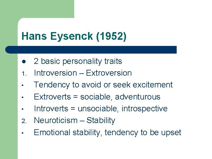 Hans Eysenck (1952) l 1. • • • 2. • 2 basic personality traits