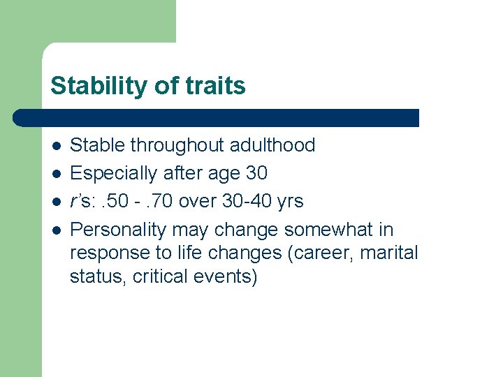 Stability of traits l l Stable throughout adulthood Especially after age 30 r’s: .