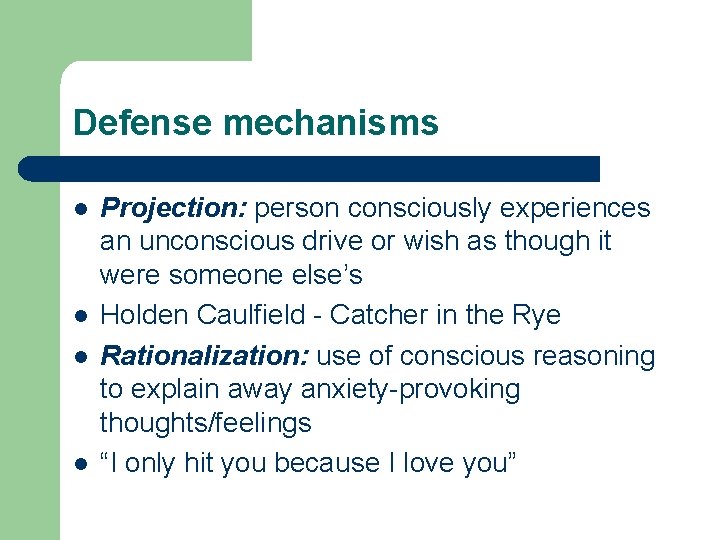 Defense mechanisms l l Projection: person consciously experiences an unconscious drive or wish as