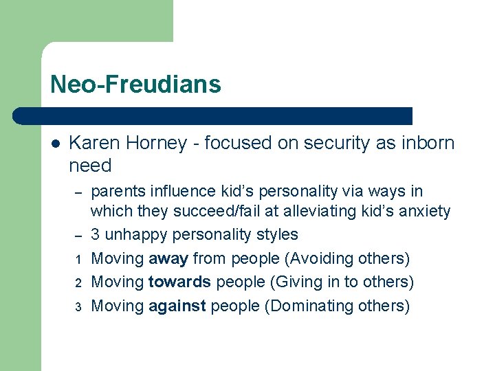 Neo-Freudians l Karen Horney - focused on security as inborn need – – 1