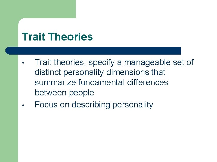 Trait Theories • • Trait theories: specify a manageable set of distinct personality dimensions