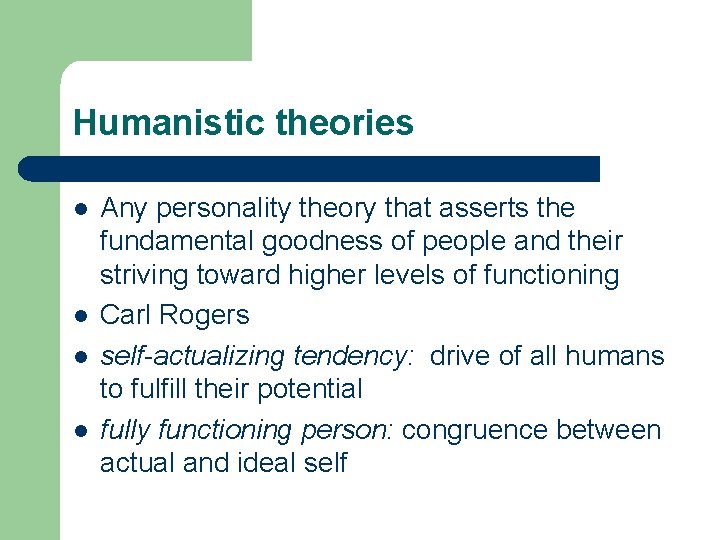 Humanistic theories l l Any personality theory that asserts the fundamental goodness of people
