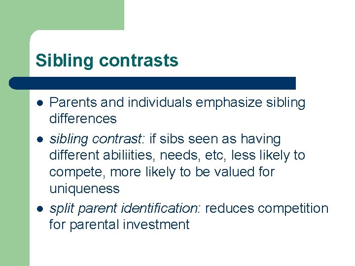 Sibling contrasts l l l Parents and individuals emphasize sibling differences sibling contrast: if