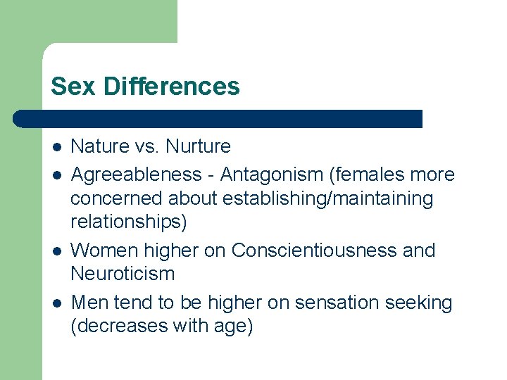 Sex Differences l l Nature vs. Nurture Agreeableness - Antagonism (females more concerned about