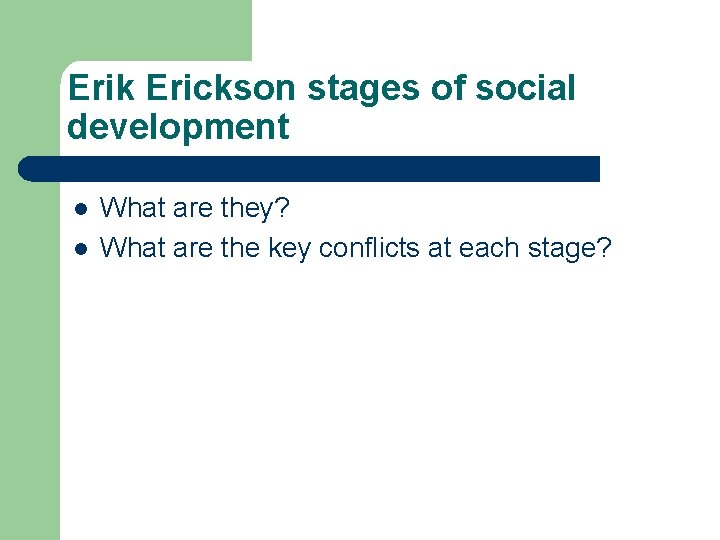 Erik Erickson stages of social development l l What are they? What are the