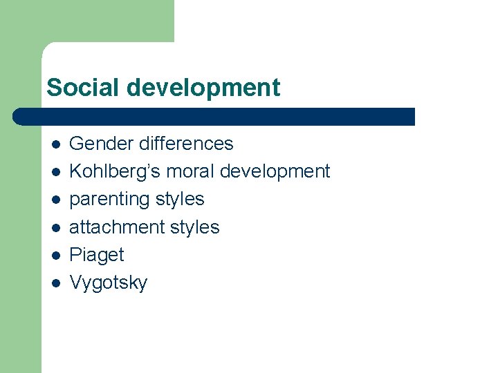 Social development l l l Gender differences Kohlberg’s moral development parenting styles attachment styles