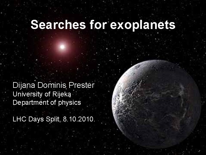 Searches for exoplanets Dijana Dominis Prester University of Rijeka Department of physics LHC Days