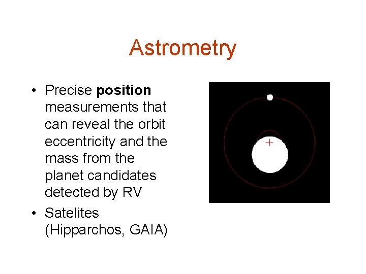 Astrometry • Precise position measurements that can reveal the orbit eccentricity and the mass