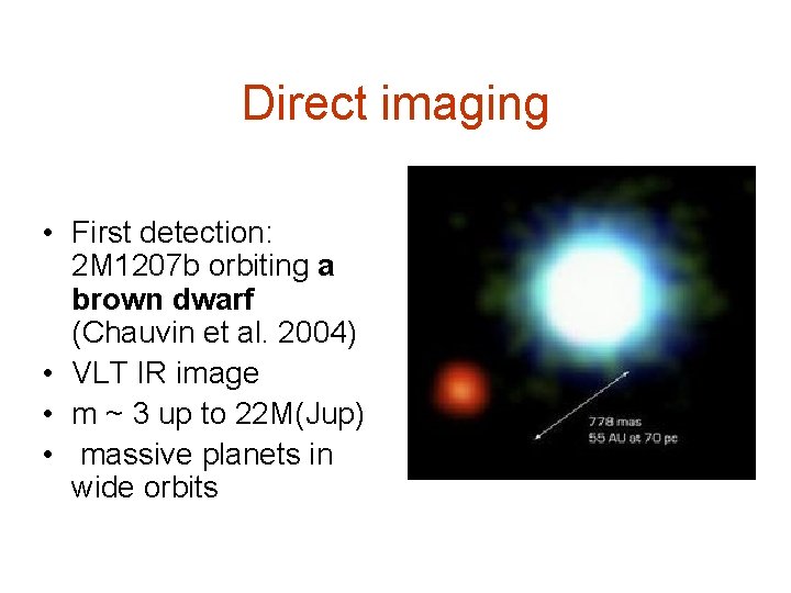 Direct imaging • First detection: 2 M 1207 b orbiting a brown dwarf (Chauvin