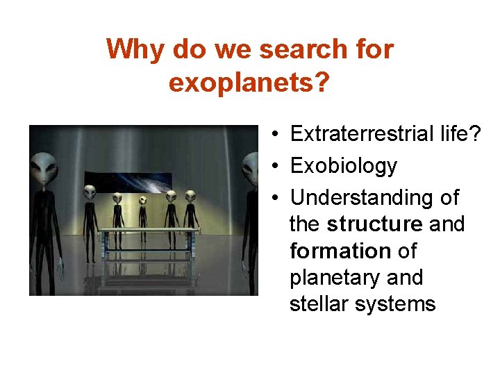 Why do we search for exoplanets? • Extraterrestrial life? • Exobiology • Understanding of