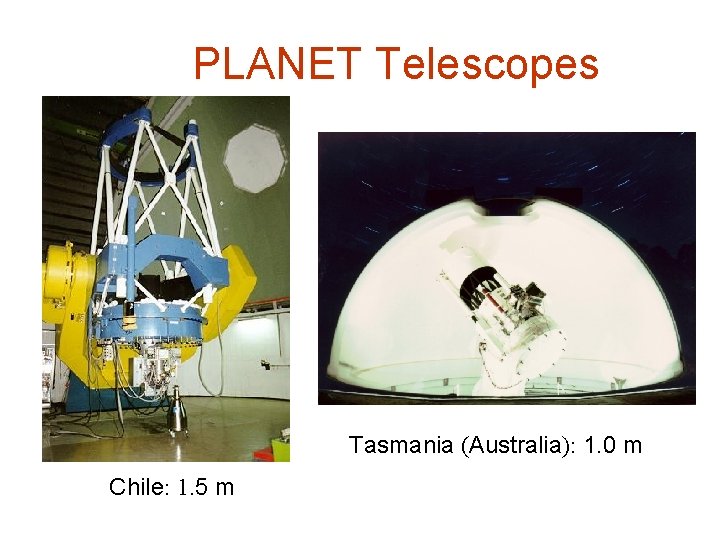 PLANET Telescopes Tasmania (Australia): 1. 0 m Chile: 1. 5 m 