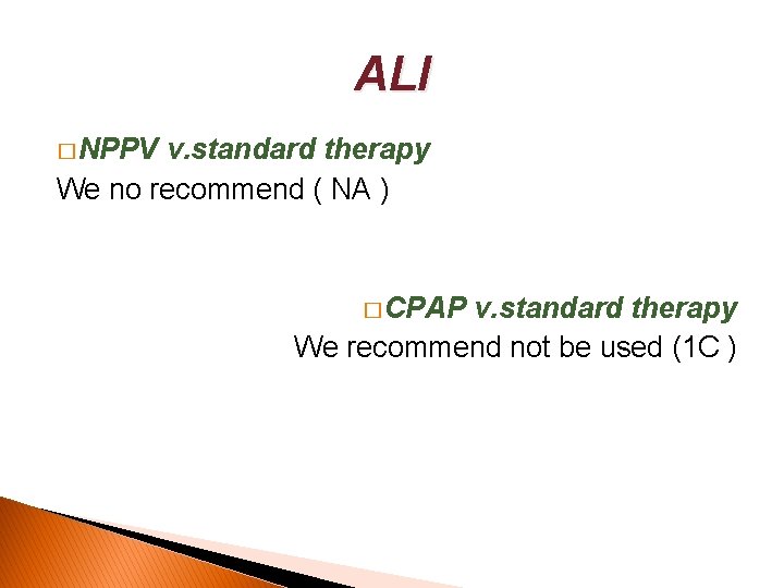 ALI � NPPV v. standard therapy We no recommend ( NA ) � CPAP ALI � NPPV v. standard therapy We no recommend ( NA ) � CPAP