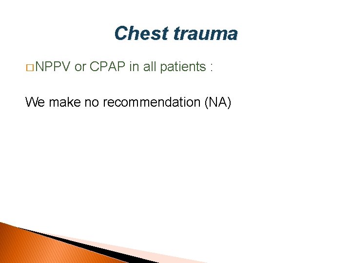 Chest trauma � NPPV or CPAP in all patients : We make no recommendation