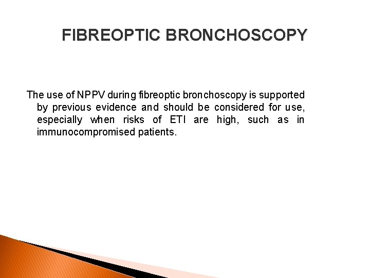 FIBREOPTIC BRONCHOSCOPY The use of NPPV during fibreoptic bronchoscopy is supported by previous evidence FIBREOPTIC BRONCHOSCOPY The use of NPPV during fibreoptic bronchoscopy is supported by previous evidence