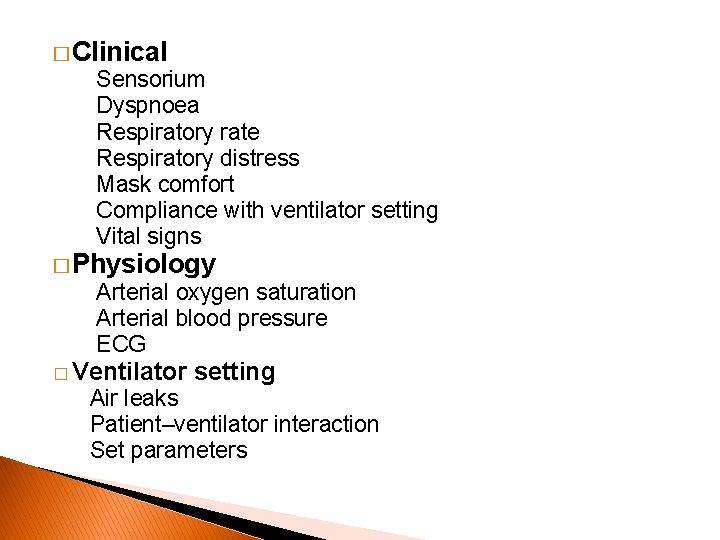 � Clinical Sensorium Dyspnoea Respiratory rate Respiratory distress Mask comfort Compliance with ventilator setting