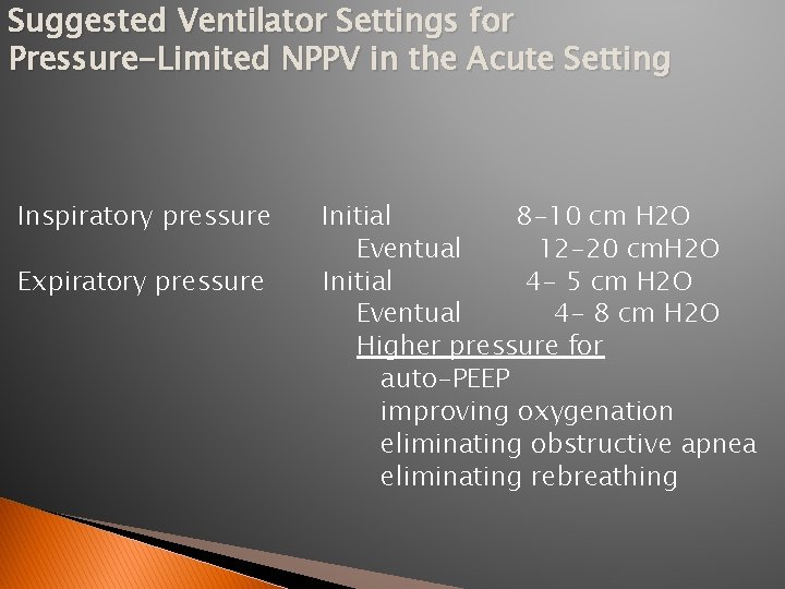 Suggested Ventilator Settings for Pressure-Limited NPPV in the Acute Setting Inspiratory pressure Expiratory pressure Suggested Ventilator Settings for Pressure-Limited NPPV in the Acute Setting Inspiratory pressure Expiratory pressure