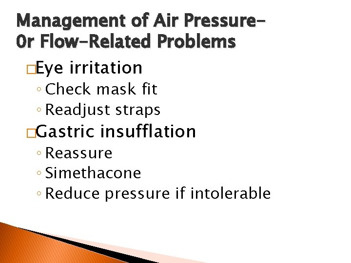 Management of Air Pressure 0 r Flow-Related Problems �Eye irritation ◦ Check mask fit