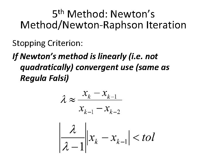 5 th Method: Newton’s Method/Newton-Raphson Iteration Stopping Criterion: If Newton’s method is linearly (i. 5 th Method: Newton’s Method/Newton-Raphson Iteration Stopping Criterion: If Newton’s method is linearly (i.