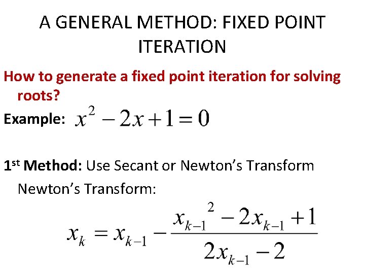 A GENERAL METHOD: FIXED POINT ITERATION How to generate a fixed point iteration for A GENERAL METHOD: FIXED POINT ITERATION How to generate a fixed point iteration for