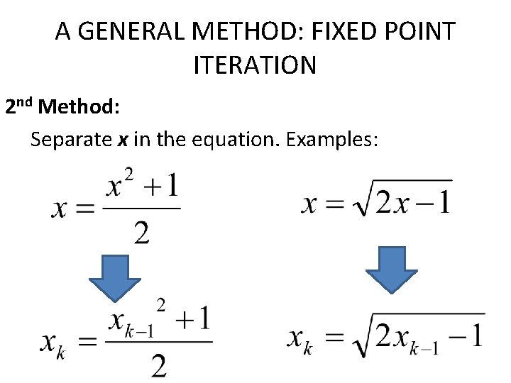 A GENERAL METHOD: FIXED POINT ITERATION 2 nd Method: Separate x in the equation. A GENERAL METHOD: FIXED POINT ITERATION 2 nd Method: Separate x in the equation.