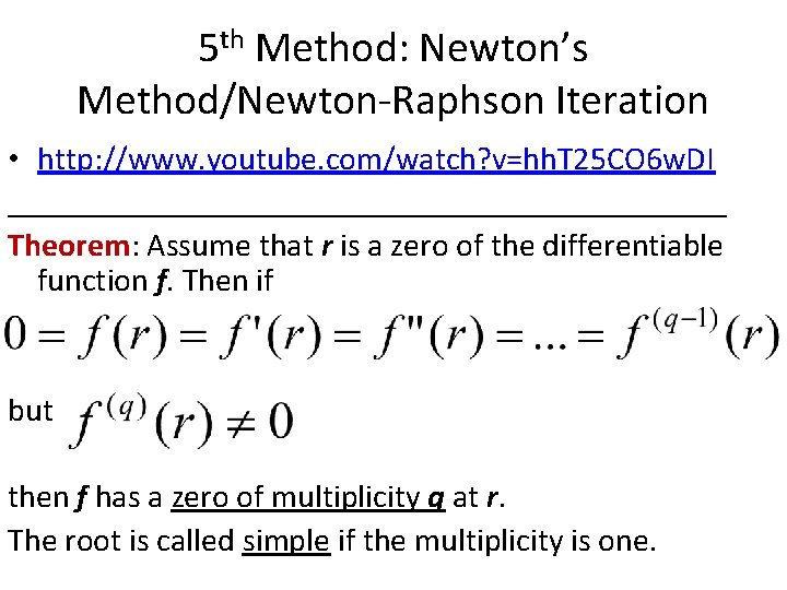 5 th Method: Newton’s Method/Newton-Raphson Iteration • http: //www. youtube. com/watch? v=hh. T 25 5 th Method: Newton’s Method/Newton-Raphson Iteration • http: //www. youtube. com/watch? v=hh. T 25